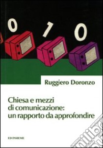 Chiesa e mezzi di comunicazione: un rapporto da approfondire libro di Doronzo Ruggiero