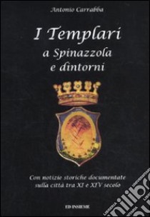 I templari a Spinazzola e dintorni. Con notizie storiche documentate sulla città tra XI e XIV secolo libro di Carabba Antonio