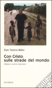 Con Cristo sulle strade del mondo. Riflessioni a tema missionario libro di Bello Antonio