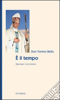 E il tempo. Ripensare il volontariato libro di Bello Antonio