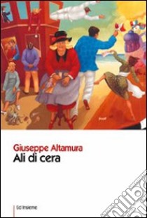 Ali di cera libro di Altamura Giuseppe