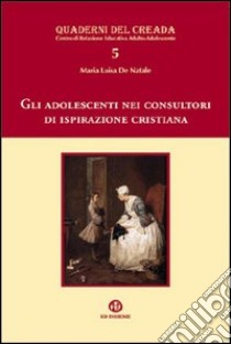 Gli adolescenti nei consultori di ispirazione cristiana libro