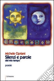 Silenzi e parole del nostro tempo libro di Cipriani Michele