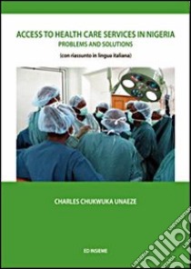 Access to health care services in Nigeria. Problems and solutions libro di Chukwuka Unaeze Charles