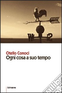 Ogni cosa a suo tempo libro di Conoci Otello