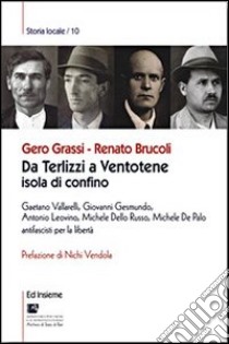 Da Terlizzi a Ventotene, isola di confino. Gaetano Vallarelli, Giovanni Gesmundo, Antonio Leovino, Michele Dello Russo, Michele De Palo antifascisti per la libertà libro di Grassi G.; Brucoli R.