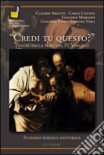 «Credi tu questo?». Figure della fede nel 4° Vangelo libro