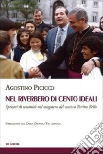 Nel riverbero di cento ideali. Spessori di umanità nel magistero del vescovo Tonino Bello libro di Picicco Agostino