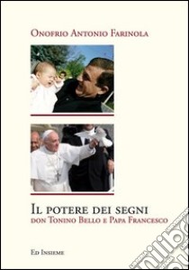 Il potere dei segni. Don Tonino Bello e papa Francesco libro di Farinola Onofrio Antonio