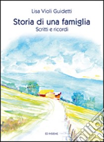 Storia di una famiglia. Scritti e ricordi libro di Violi Guidetti Lisa