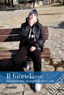 Il fuoriclasse. Gianmarco Sori, un angelo tra terra e cielo libro di Cipressa S. (cur.)