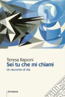 Sei tu che mi chiami. Un racconto di vita libro di Raponi Teresa