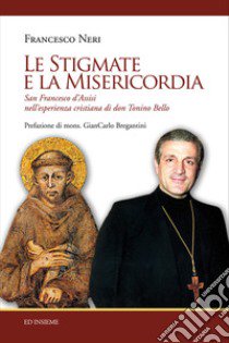 Le stigmate e la misericordia. San Francesco d'Assisi nell'esperienza cristiana di don Tonino Bello libro di Neri Francesco