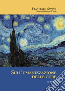 Sull'umanizzazione delle cure libro di Savino Francesco