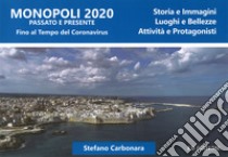 Monopoli 2020 passato e presente. Storia e immagini, luoghi e bellezze, attività e protagonisti libro di Carbonara Stefano