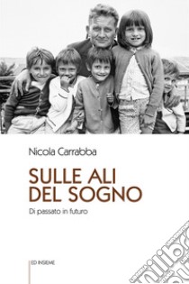 Sulle ali del sogno. Di passato in futuro libro di Carrabba Nicola