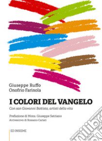 I colori del Vangelo. Con san Giovanni Battista, artisti della vita libro di Ruffo Giuseppe; Farinola Onofrio