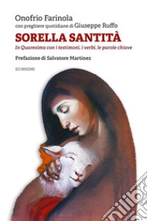 Sorella santità. In Quaresima con i testimoni, i verbi, le parole chiave libro di Farinola Onofrio; Ruffo Giuseppe