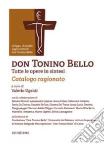 Don Tonino Bello. Tutte le opere in sintesi. Catalogo ragionato libro di Ugenti V. (cur.)