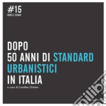 Dopo 50 anni di standard urbanistici in Italia libro di Giaimo C. (cur.)