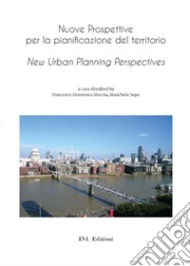 Nuove prospettive per la pianificazione del territorio-New urban planning perspectives. Ediz. bilingue libro di Moccia F. D. (cur.); Sepe M. (cur.)