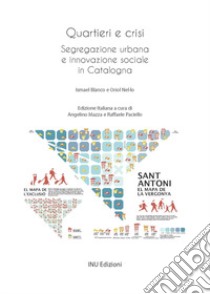 Quartieri e crisi. Dinamiche di segregazione urbana e pratiche di innovazione sociale in Catalogna libro di Blanco Ismael; Nel.lo Oriol; Mazza A. (cur.); Paciello R. (cur.)