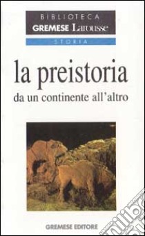 La Preistoria da un continente all'altro libro di Guilaine Jean