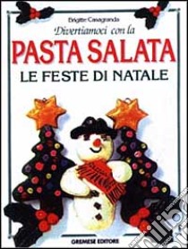 Divertiamoci con la pasta salata. Le feste di Natale libro di Casagranda Brigitte