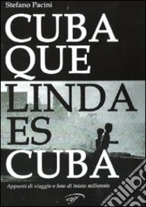 Cuba, que linda es Cuba. Appunti di viaggio a Cuba. Con CD-ROM libro di Pacini Stefano