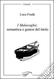 I Malavoglia: semantica e genesi del titolo libro di Frudà Luca