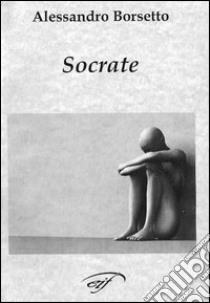 Socrate libro di Borsetto Alessandro