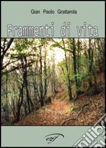 Frammenti di vita libro di Grattarola Gianpaolo