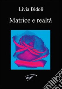 Matrice e realtà libro di Bidoli Livia