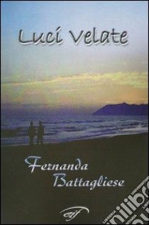 Luci velate libro di Battagliese Fernanda