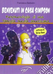 Benvenuti in casa Simpson. Fenomenologia di una famiglia media americana libro di Barbolini Francesca