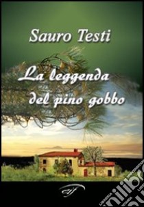 La leggenda del pino gobbo libro di Testi Sauro