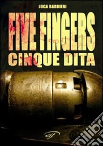 Five fingers. Cinque dita libro di Barbieri Luca