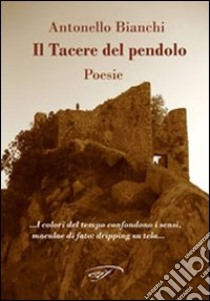 Il tacere del pendolo libro di Bianchi Antonello