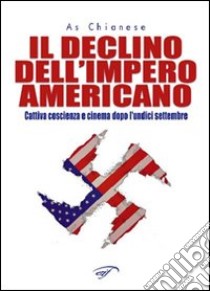 Il declino dell'impero americano. Cinema e cattiva coscienza dopo l'undici settembre libro di Chianese As