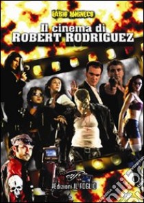 Il cinema di Robert Rodriguez libro di Migneco Fabio