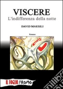 Viscere. L'indifferenza della notte libro di Marsili David