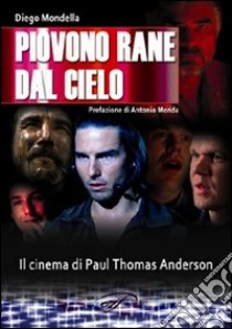 Piovono rane dal cielo. Il cinema di Paul Thomas Anderson libro di Mondella Diego