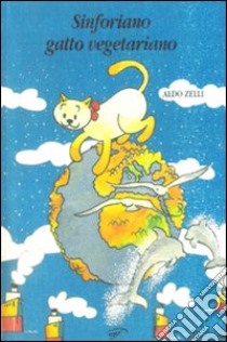 Sinforiano, gatto vegetariano libro di Zelli Aldo