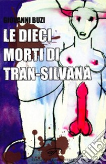 Le dieci morti di Trans-Silvana libro di Buzi Giovanni