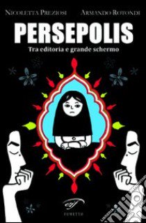 Persepolis. Tra editoria e grande schermo libro di Preziosi Nicoletta; Rotondi Armando