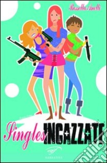 Singles incazzate libro di Anelli Rossella