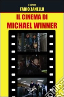 Il cinema di Michael Winner libro di Zanello F. (cur.)