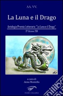 La luna e il drago libro di Montella A. (cur.)