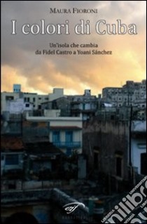 I colori di Cuba libro di Fioroni Maura