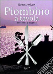 Piombino a tavola libro di Lupi Gordiano